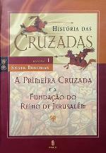 História das Cruzadas - A Primeira Cruzada e a Fundação do Reino de Jerusalém