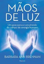 Mãos de Luz : Um Guia para a Cura Através Do Campo de Energia Humano.