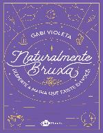 Naturalmente Bruxa - Desperte a Magia que há em você