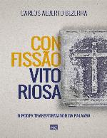 CONFISSAO VITORIOSA;O PODER TRANSFORMADOR DA PALAVRA