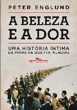 A Beleza e A Dor - Uma História Íntima da Primeira Guerra Mundial