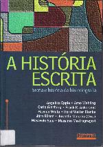 A História Escrita. Teoria e História da Historiografia