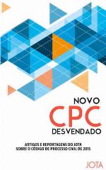 Novo CPC desvendado - Artigos e reportagens do JOTA sobre o Novo Código de Processo Civil