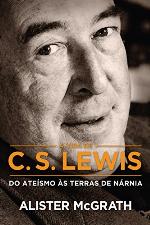 VIDA DE C.S. LEWIS;DO ATEISMO AS TERRAS DE NARNIA