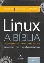 Linux A Bíblia - O Mais Abrangente e Definitivo Guia Sobre Linux
