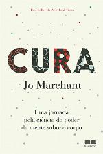 Cura : Uma Jornada Pela Ciência Do Poder Da Mente Sobre o Corpo.