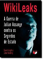Wikileaks - Guerra de Julian Assange Contra os Segredos de Estado