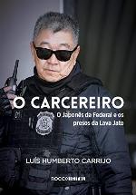 O carcereiro: O Japonês da Federal e os presos da Lava Jato