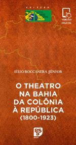 O theatro na Bahia da Colônia à República (1800-1923)