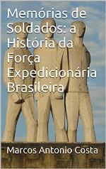 Memórias de soldados : a história da Força Expedicionária Brasileira