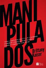 Manipulados : como a Cambridge Analytica e o Facebook invadiram a privacidade de milhões e botaram a democracia em xeque