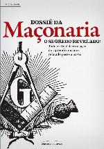 Dossiê da maçonaria : o segredo revelado : todo o ritual de iniciação do aprendiz maçom relatado passo a passo