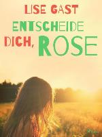Entscheide dich, Rose