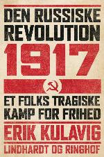 Den russiske revolution 1917 : et folks tragiske kamp for frihed