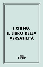 I Ching : il libro della versatilità