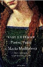Pietro, Paolo e Maria Maddalena. Storia e leggenda dei primi seguaci di Gesù