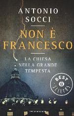 Non &egrave; Francesco. La Chiesa nella grande tempesta