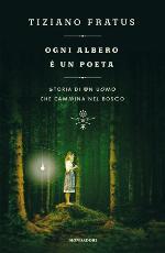Ogni albero è un poeta. Storia di un uomo che cammina nel bosco