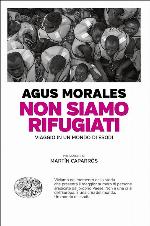 Non siamo rifugiati. Viaggio in un mondo di esodi