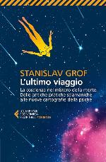 L'ultimo viaggio. La coscienza nel mistero della morte. Dalle antiche pratiche sciamaniche alle nuove cartografie della psiche