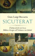 Sicuterat : il latino di chi non lo sa : Bibbia e liturgia nell'italiano e nei dialetti