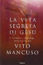 La vita segreta di Ges&ugrave;. Scelta di testi dai Vangeli apocrifi