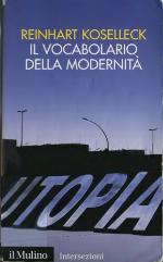 Il vocabolario della modernità. Progresso, crisi, utopia e altre storie di concetti