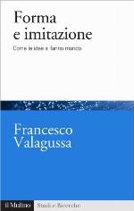 Forma e imitazione : come le idee si fanni mondo