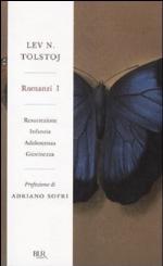 Romanzi I. Resurrezione - Infanzia - Adolescenza - Giovinezza