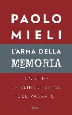 L'arma della memoria. Contro la reinvenzione del passato