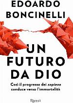 Un futuro da Dio. Cos&igrave; il progresso dei &laquo;sapiens&raquo; conduce verso l'immortalit&agrave;