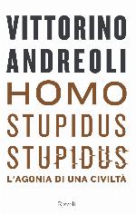 Homo stupidus stupidus. L'agonia di una civilt&agrave;