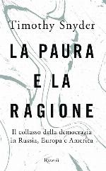 La paura e la ragione. Il collasso della democrazia in Russia, Europa e America