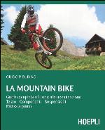 La Mountain Bike: Guida completa all’uso e alla manutenzione, telaio - componenti - sospensioni - messa a punto (Sport e tempo libero) (Italian Edition)