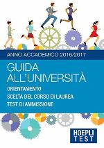 Guida all'università. Anno Accademico 2016/2017. Orientamento. Scelta del corso di laurea. Test di ammissione