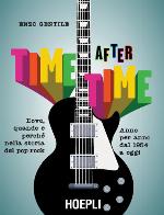 Time after time. Dove, quando e perché nella storia del pop-rock. Anno per anno, dal 1954 ad oggi