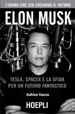 Elon Musk. Tesla, SpaceX e la sfida per un futuro fantastico