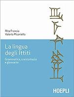 La lingua degli Ittiti. Grammatica, crestomazia e glossario