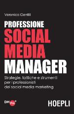 Professione social media manager. Strategie, tattiche e strumenti per i professionisti del social media marketing