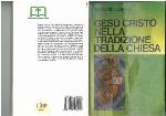 Gesù Cristo nella tradizione della Chiesa : per una attualizzazione della cristologia di Calcedonia