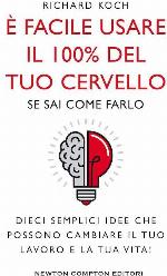 &Egrave; facile usare il 100% del tuo cervello se sai come farlo. Dieci semplici idee che possono cambiare il tuo lavoro e la tua vita!
