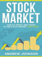 Stock Market-- How to Invest and Trade in the Stock Market Like a Pro