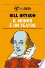 Il mondo è un teatro : la vita e l'epoca di William Shakespeare