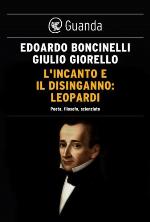 L'incanto e il disinganno: Leopardi: Poeta, filosofo, scienziato