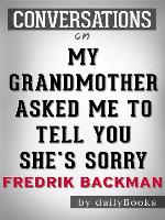 My Grandmother Asked Me to Tell You She's Sorry--A Novel by Fredrik Backman 