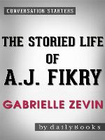 The Storied Life of A. J. Fikry--A Novel by Gabrielle Zevin
