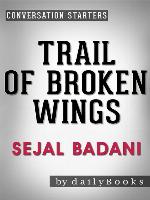 Trail of Broken Wings--A Novel by Sejal Badani 
