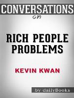 Conversations on Rich People Problems--by Kevin Kwan 