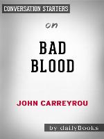 Bad Blood--Secrets and Lies in a Silicon Valley Startup​​​​​​​ by John Carreyrou | Conversation Starters