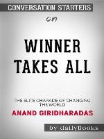 Winners Take All--The Elite Charade of Changing the World​​​​​​​ by Anand Giridharadas​​​​​​​ | Conversation Starters